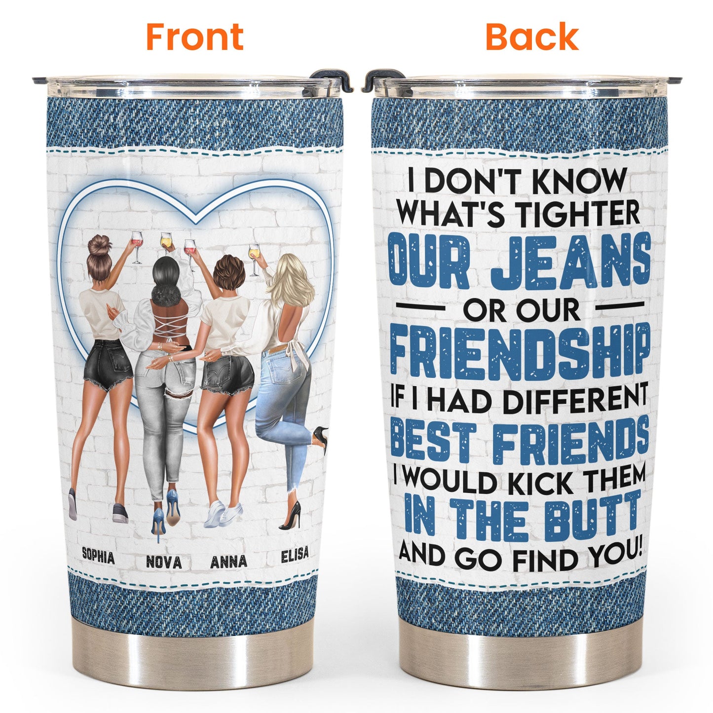 Our Jeans Or Our Friendship - Personalized Tumbler Cup