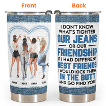 Our Jeans Or Our Friendship - Personalized Tumbler Cup