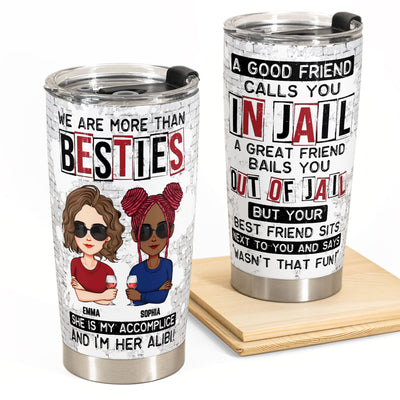 We Are More Than Besties I'm Alibi Friendship - Personalized Tumbler Cup
