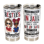 We Are More Than Besties I'm Alibi Friendship - Personalized Tumbler Cup