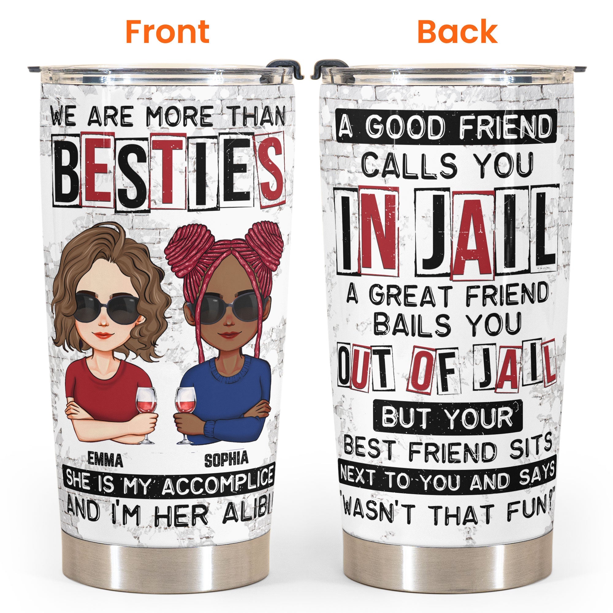 We Are More Than Besties I'm Alibi Friendship - Personalized Tumbler Cup