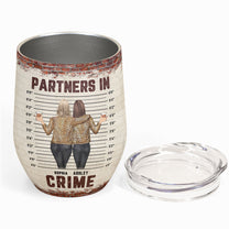 Partners In Crime - New Version - Personalized Wine Tumbler - Birthday, Loving, Funny Gift For Sisters, Sistas, Besties, Soul Sisters