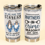 Partners In Crime Season 8 - Personalized Tumbler Cup -  Funny Birthday Friendship Gifts For Besties, BFF, Best Friends, Soul Sisters