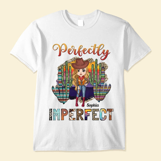 Perfectly Imperfect - Personalized Shirt - Gift For Cowgirl, Texas Girl, Western Woman