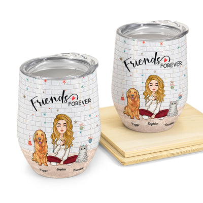 Pets - Friends Forever  - Personalized Wine Tumbler - Birthday, Christmas, New Year Gift For Dog Mom, Cat Mom, Pet Lover, Pet Owner