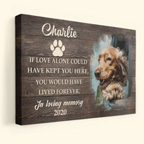 If Love Alone Could Have Kept You Here, You Would Have Lived Forever - Personalized Photo Poster/Wrapped Canvas