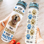 Stop Slacking Drink More Water - Personalized Photo Water Tracker Bottle