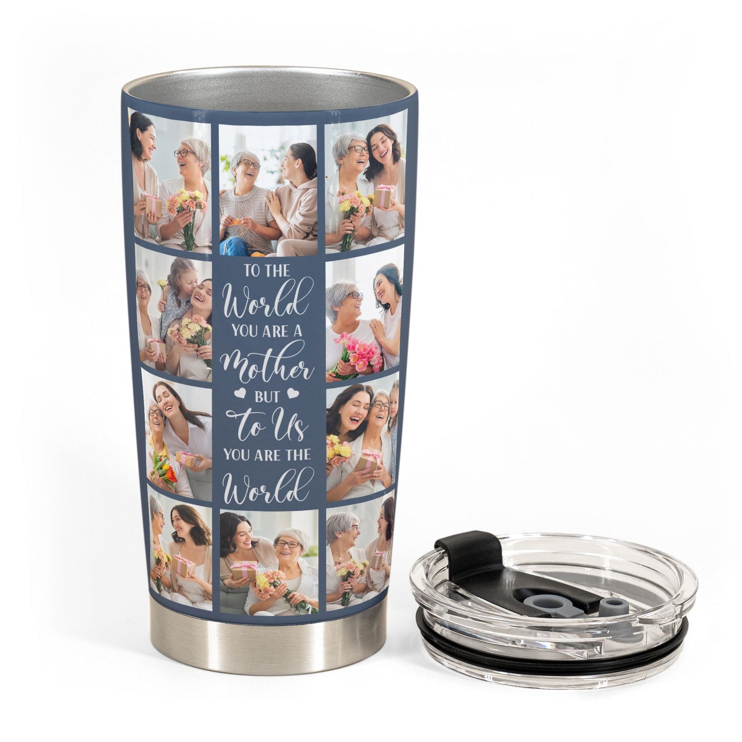 To Us You Are The World - Personalized Photo Tumbler Cup - Mother's Day, Birthday, Loving Gift For Mom, Mother, Mum, Mama