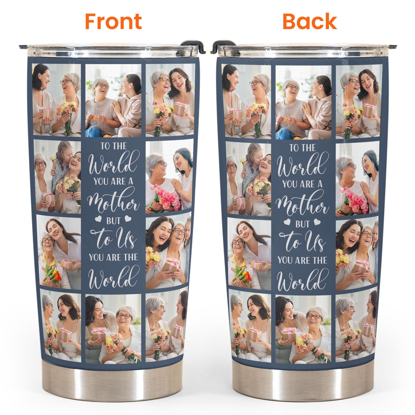 To Us You Are The World - Personalized Photo Tumbler Cup - Mother's Day, Birthday, Loving Gift For Mom, Mother, Mum, Mama