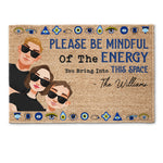 Please Be Mindful Of The Energy You Bring Into This House - Personalized Doormat - Ver 2