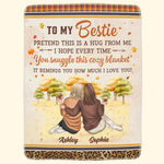 Pretend This Is A Hug From Me - Personalized Blanket - Fall season, Birthday, Autumn Gift For Besties, Best Friends, Soul Sisters