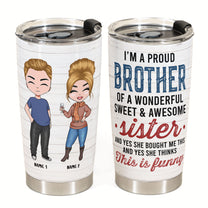 Proud Brother Of A Wonderful & Sweet Sister - Personalized Tumbler Cup - Birthday Gift For Brothers