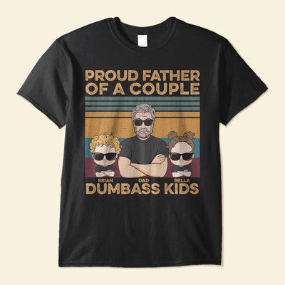 Proud Father Of A Few Dumbass Kids - Personalized Shirt Father's Day