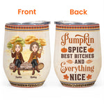 Pumpkin Spice Best Bitches & Everything Nice  - Personalized Wine Tumbler - Funny, Birthday Gift For Friends, Best Friends, Besties, Girl Gang