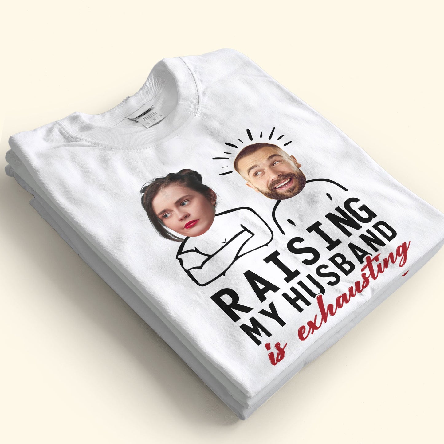 Raising My Husband Is Exhausting - Personalized Photo Shirt