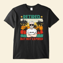 Retired But Not Expired - Personalized Shirt