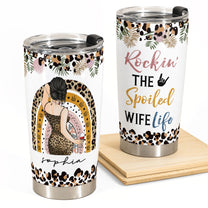 Rockin' The Spoiled Wife Life - Personalized Tumbler Cup - Anniversary, Wedding Gift For Wife, Lover, Spouse