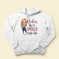 Rockin' Spoiled Wife Life - Personalize Shirt - Birtday Valentine Gift For Wife