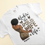 Rocking The Spoiled Wife Life - Personalized Shirt