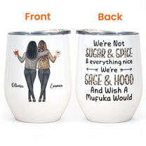 Sage, Hood And Wish A Mufuka Would - Personalized Wine Tumbler - Birthday Gift For Besties, Friends, Girl Squad, Best Friends