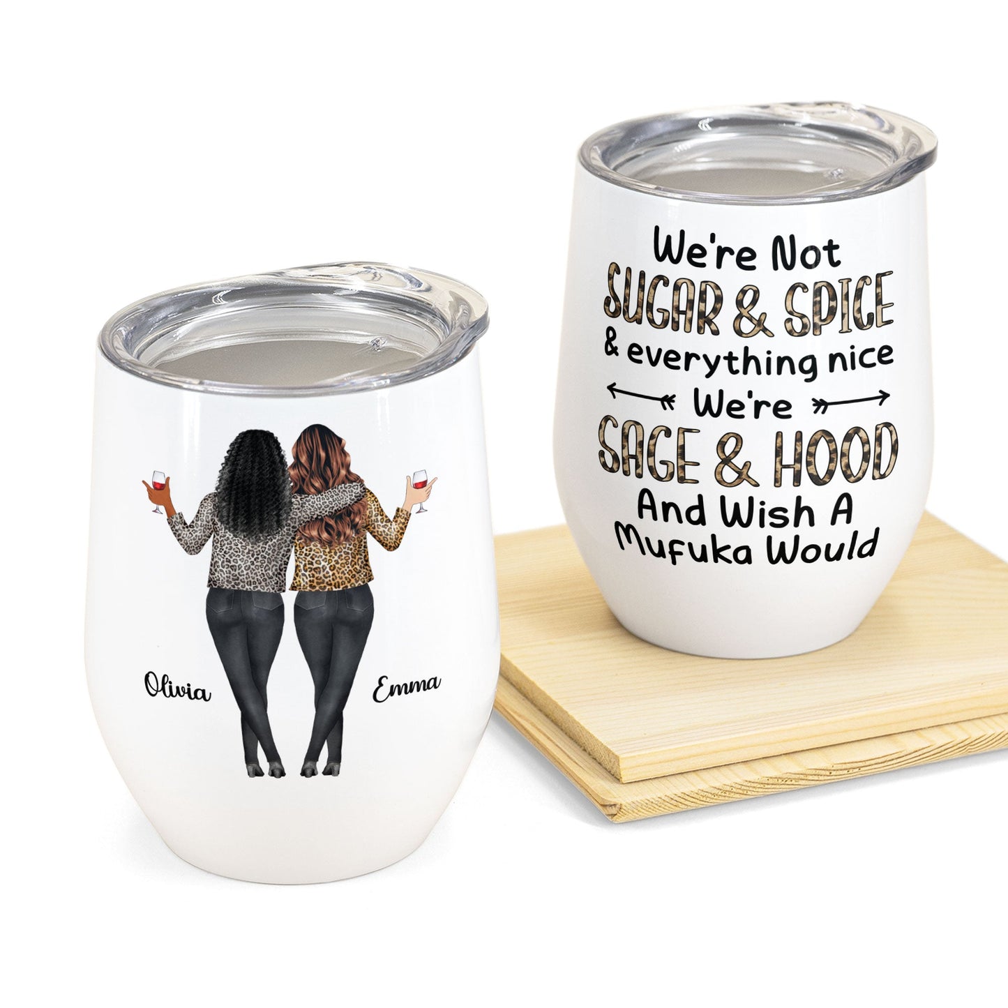 Sage, Hood And Wish A Mufuka Would - Personalized Wine Tumbler - Birthday Gift For Besties, Friends, Girl Squad, Best Friends