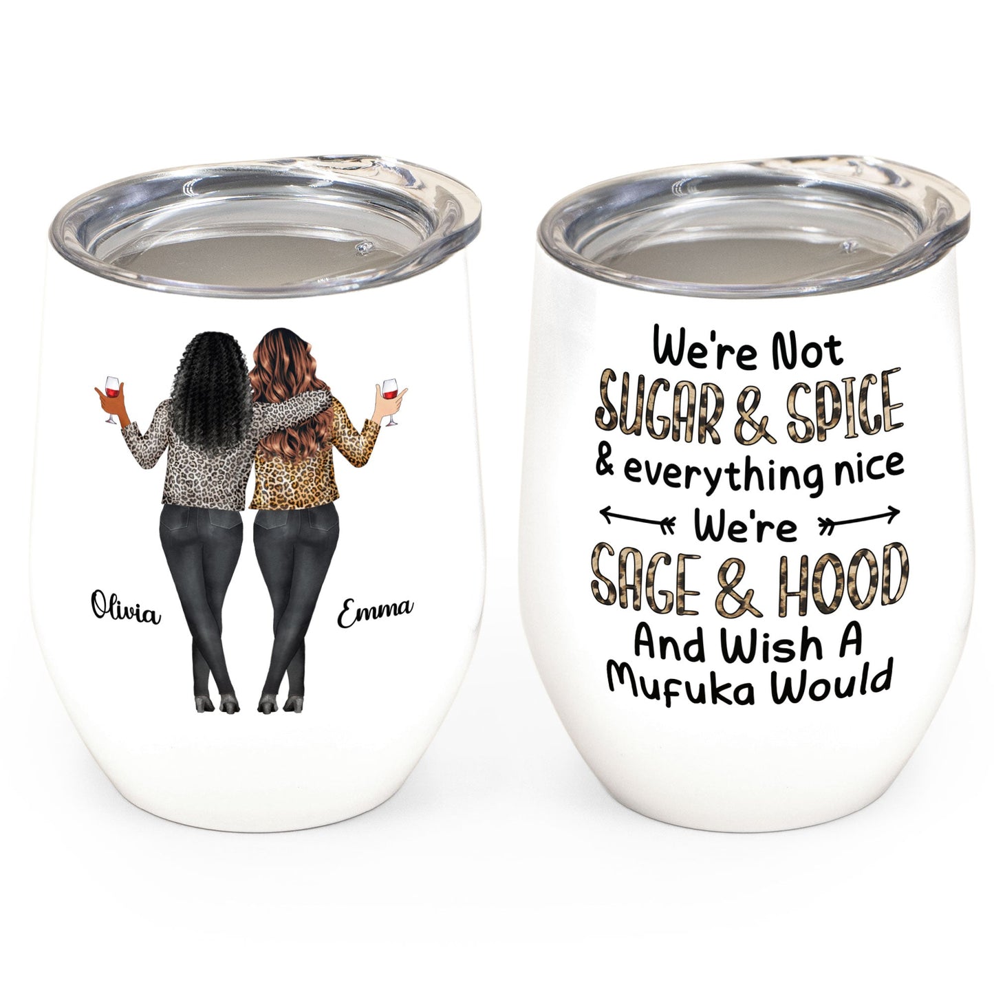 Sage, Hood And Wish A Mufuka Would - Personalized Wine Tumbler - Birthday Gift For Besties, Friends, Girl Squad, Best Friends