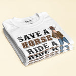 Save A Horse Ride A Cowboy - Personalized Shirt - Birthday Gift For Cowgirls, Country Girl