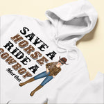 Save A Horse Ride A Cowboy - Personalized Shirt - Birthday Gift For Cowgirls, Country Girl