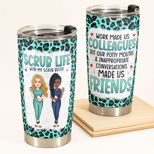 Scrub Besties Work Made Us Colleagues - Personalized Tumbler Cup