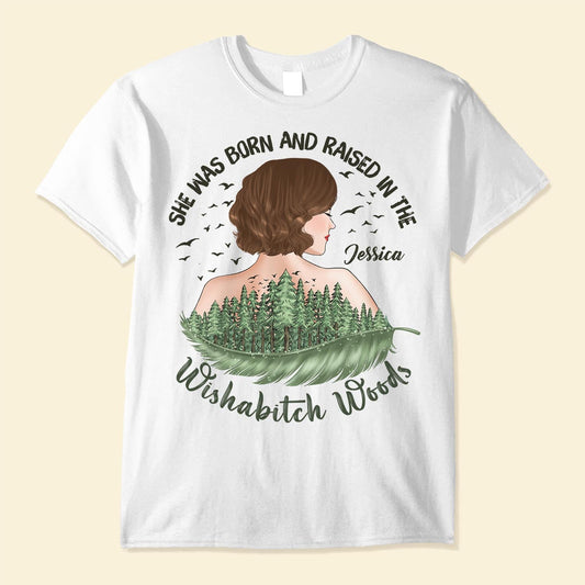 She Was Born And Raised In The Wishabitch Woods - Personalized Shirt - Birthday, Funny, Camping Gift For Her, Woman, Girl, Best Friend, Campers