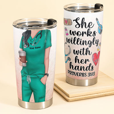 She Works Willingly With Her Hands - Personalized Tumbler Cup - Gift For Nurse