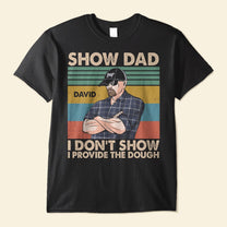 Show Dad I Don't Show I Provide The Dough  - Personalized Shirt - Father's Day, Birthday Gift For Livestock Show Dad, Heifer Dad, Goat Show Dad