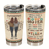 Sister I Would Fight A Bear For You - Personalized Tumbler Cup - Fall Season Birthday Gift For Sisters, Besties