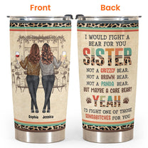 Sister I Would Fight A Bear For You - Personalized Tumbler Cup - Fall Season Birthday Gift For Sisters, Besties