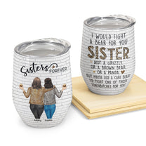 Sister - I Would Fight A Bear For You - Personalized Wine Tumbler - Birthday, Loving, Funny Gift For Sisters, Sistas, Besties, Soul Sisters
