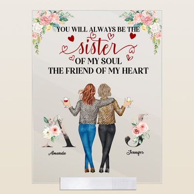 Sister Of My Soul, Friend Of My Heart - Personalized Acrylic Plaque - Birthday Gift For Her, Besties, BFF, Soul Sisters