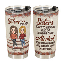 Sisters - Another Year Of Bonding Over Alcohol - Personalized Tumbler Cup - Birthday, Christmas, New Year Gift For Sisters, Sistas, Besties, Soul Sisters