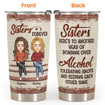 Sisters - Another Year Of Bonding Over Alcohol - Personalized Tumbler Cup - Birthday, Christmas, New Year Gift For Sisters, Sistas, Besties, Soul Sisters