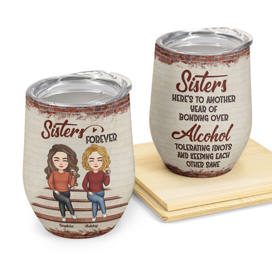 Sisters - Another Year Of Bonding Over Alcohol Version 2 - Personalized Wine Tumbler - Birthday, Christmas, New Year Gift For Sisters, Sistas, Besties, Soul Sisters