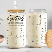 Sisters Are Different Flowers From Same Garden - Personalized Clear Glass Cup