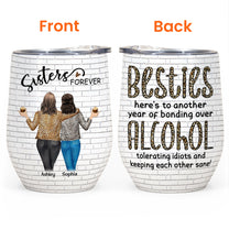 Sisters Besties - Bonding Over Alcohol - Personalized Wine Tumbler - Birthday, Loving Gift For Sisters, Sistas, Besties, Soul Sisters