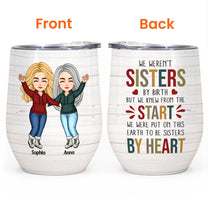 Sisters By Heart - Personalized Wine Tumbler - Birthday, Loving Gift For Sisters, Sistas, Besties, Soul Sisters