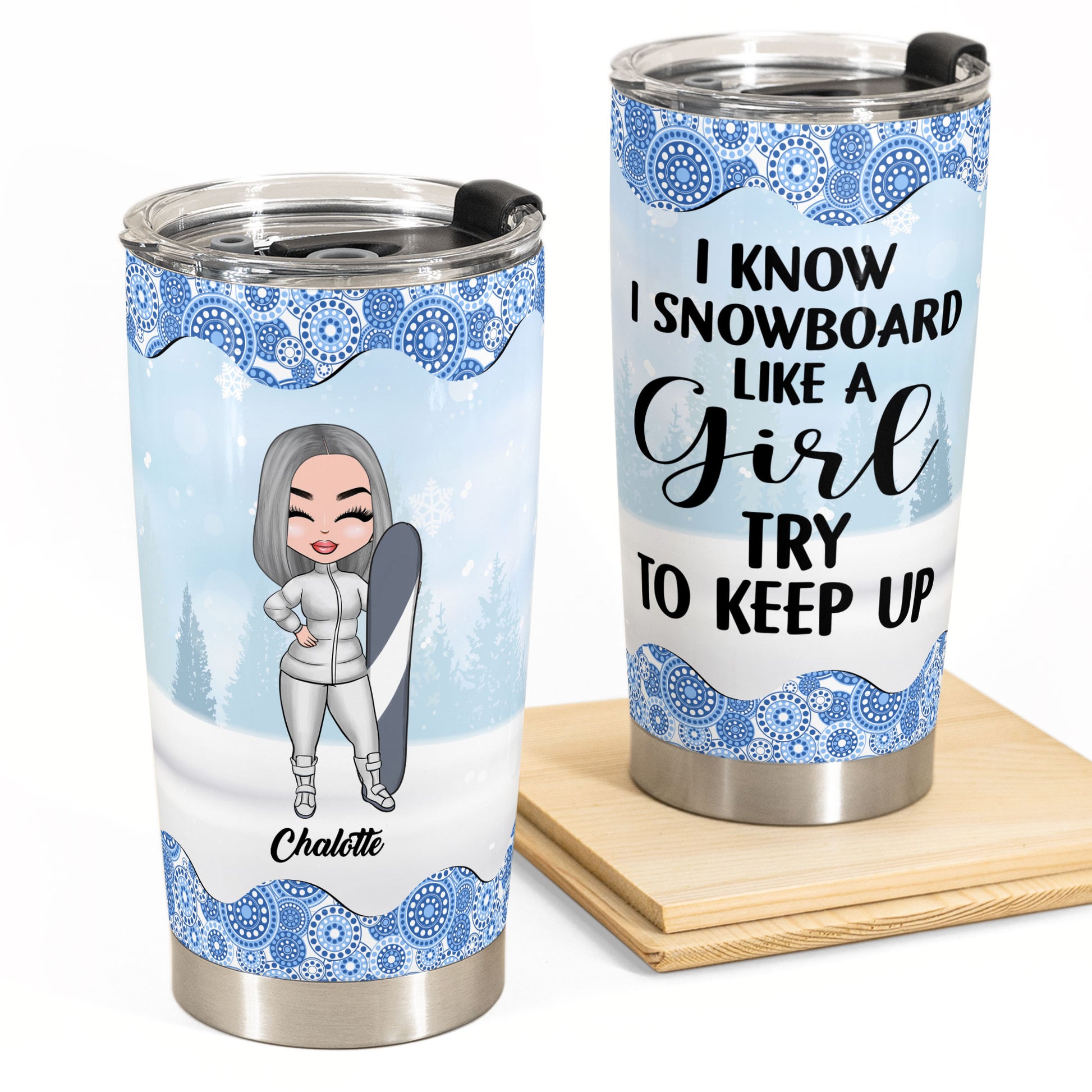 Snowboard Like A Girl Try To Keep Up - Personalized Tumbler Cup - Gift For Snowboarding Lovers