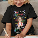 So Long Kindergarten It's Been Fun! Look Out 1St Grade - Personalized Shirt