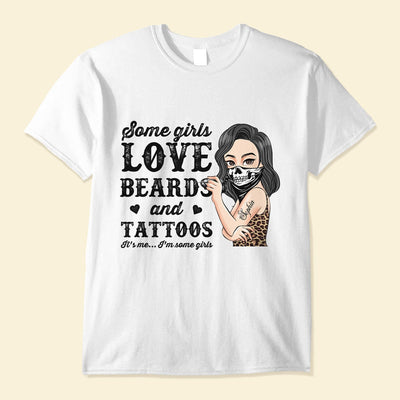 Some Girls Love Beards And Tattoos - Personalized Shirt - Birthday Gift For Tattoo Girl, Tattoo Woman