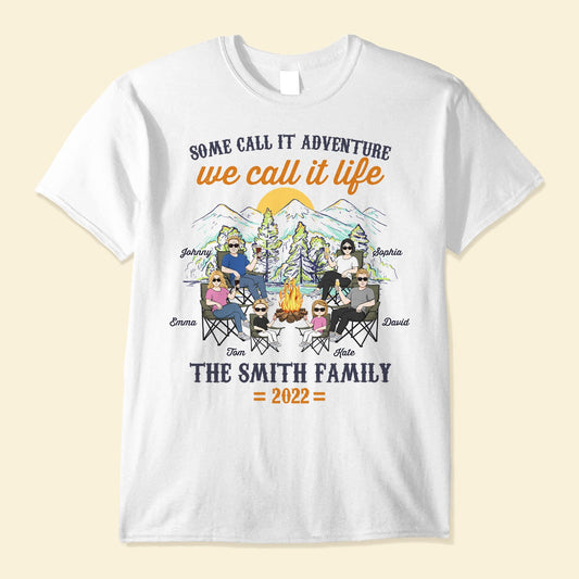 Some Call It Adventure We Call It Life - Personalized Shirt - Anniversary, Birthday Gift For Camper ,Family Camping Trip