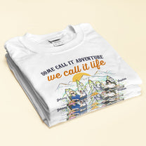 Some Call It Adventure We Call It Life - Personalized Shirt - Anniversary, Birthday Gift For Camper ,Family Camping Trip