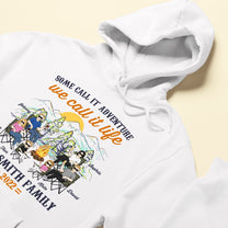 Some Call It Adventure We Call It Life - Personalized Shirt - Anniversary, Birthday Gift For Camper ,Family Camping Trip