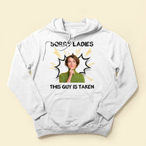 Sorry Ladies This Guy Is Taken - Personalized Photo Shirt