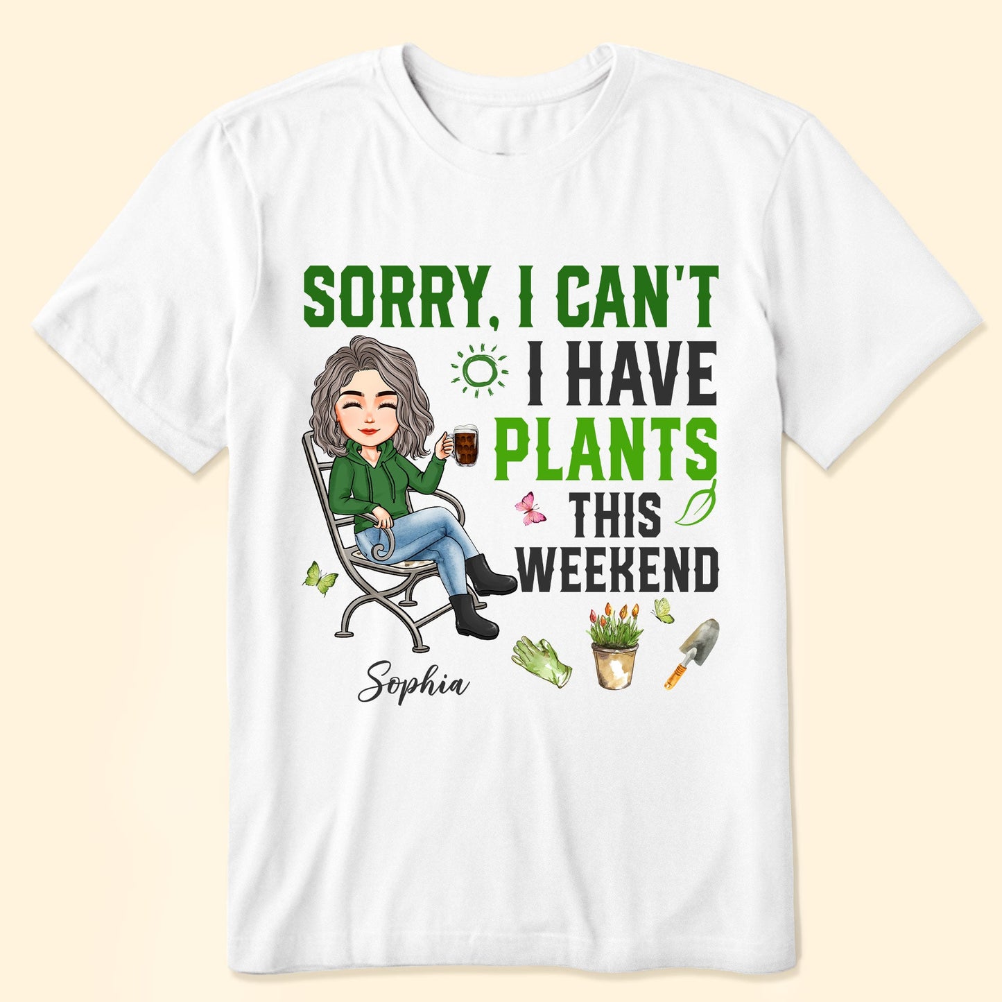Sorry, I Can't. I Have Plants This Weekend - Personalized Shirt